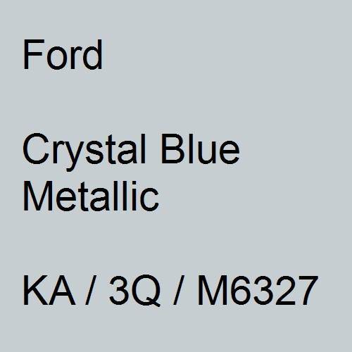 Ford, Crystal Blue Metallic, KA / 3Q / M6327.